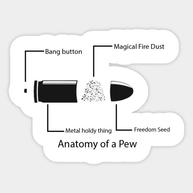 anatomy of a pew - Bullets - Pegatina | TeePublic MX